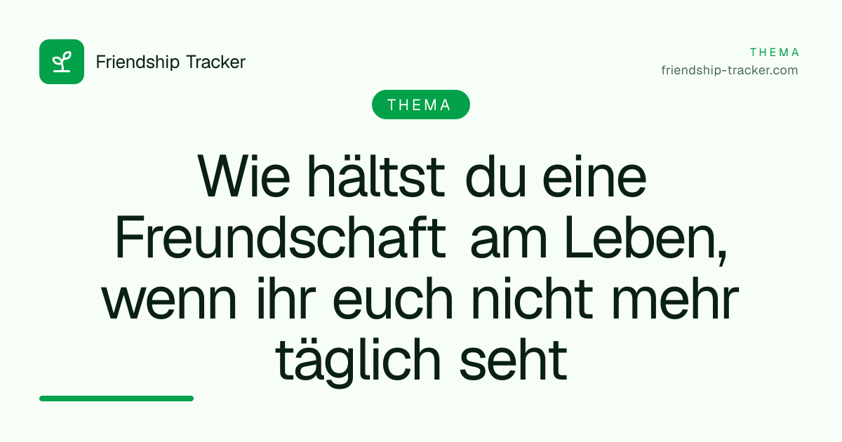 Wie hältst du eine Freundschaft am Leben, wenn ihr euch nicht mehr täglich seht