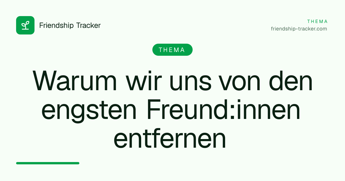 Warum wir uns von den engsten Freund:innen entfernen