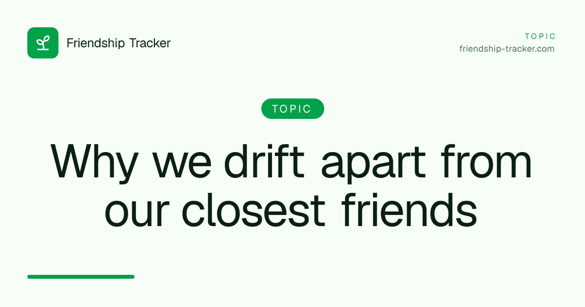 Why we drift apart from our closest friends